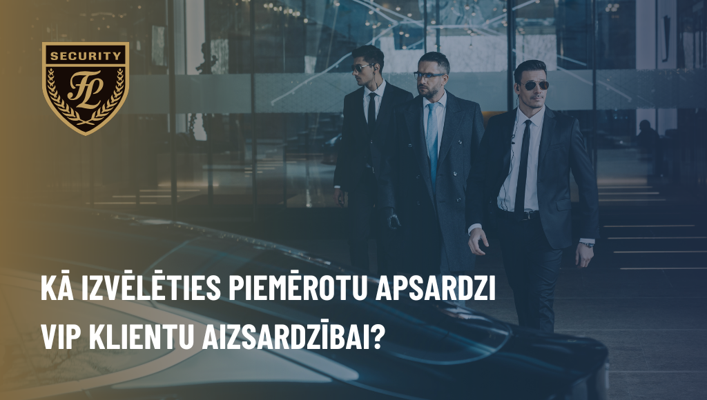 Kā izvēlēties piemērotu apsardzi VIP klientu aizsardzībai?