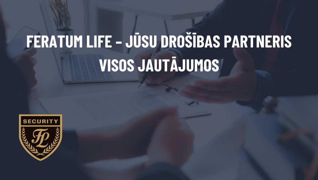 Feratum Life – Jūsu drošības partneris visos jautājumos 