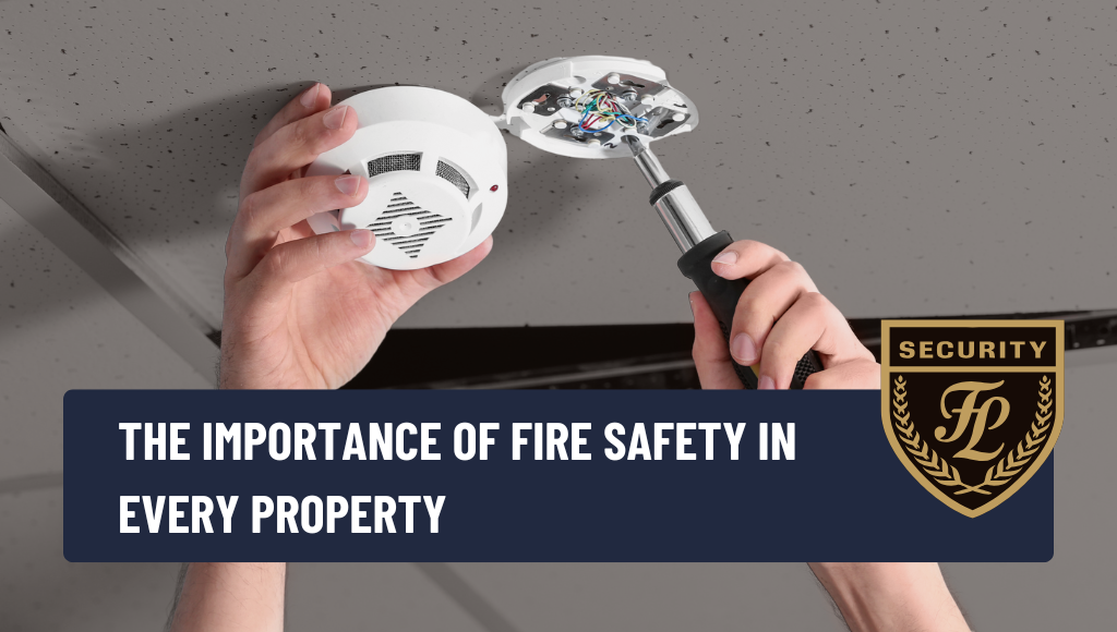 The Importance of Fire Safety in Every Property: 7 Key Reasons Why It’s an Investment in Security and the Future